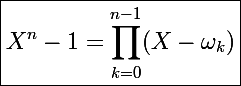 \Large\boxed{X^n-1=\prod_{k=0}^{n-1}(X-\omega_k)}